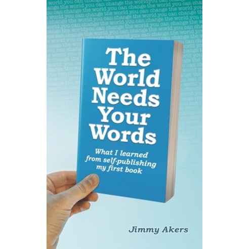 (영문도서) The World Needs Your Words: What I Learned from Self-Publishing my First Book Paperback, Independently Published, English, 9798486246333