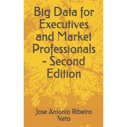 (영문도서) Big Data for Executives and Market Professionals - Second Edition Paperback, Independently Published, English, 9781709618154
