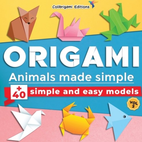 Origami - Animals made simple: +40 simple and easy models. Vol.2: full-color step-by-step book for b... Paperback, Independently Published
