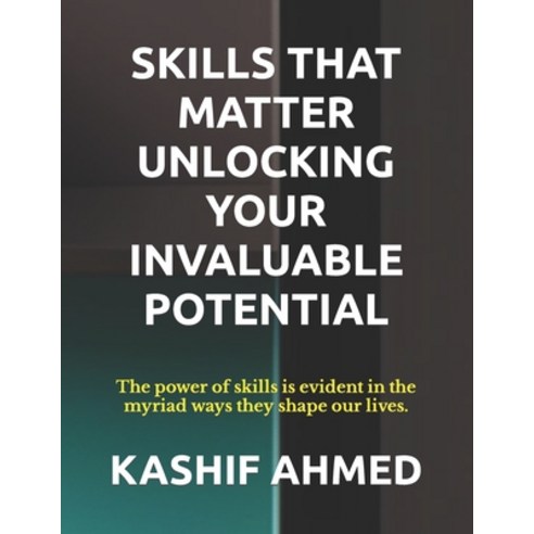 (영문도서) Skills That Matter Unlocking Your Invaluable Potential: Unlocking Your Invaluable Potential Paperback, Independently Published, English, 9798865113560
