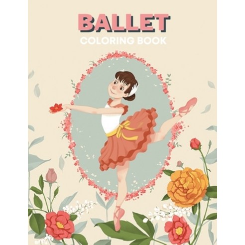 Ballet Coloring Book: I love Ballet BALLERINA COLORING BOOK Coloring Book for Dancers 50 Creative An... Paperback, Independently Published, English, 9798727289891