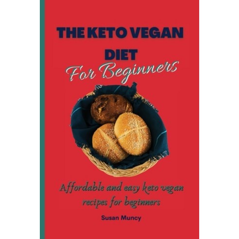 (영문도서) The Keto Vegan Diet for beginners: Affordable and easy keto vegan recipes for beginners Paperback, Susan Muncy, English, 9781803171890