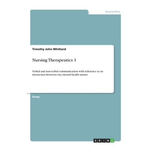 Nursing Therapeutics 1: Verbal and non-verbal communication with reference to an interaction between... Paperback, Grin Verlag, English, 9783668940581