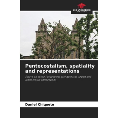 (영문도서) Pentecostalism spatiality and representations Paperback, Our Knowledge Publishing, English, 9786206453581