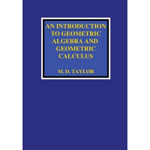 (영문도서) An Introduction to Geometric Algebra and Geometric Calculus Paperback, Michael D. Taylor, English, 9781736526903