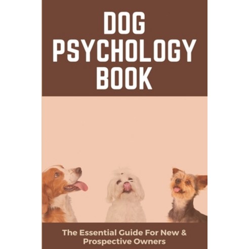 Dog Psychology Book: The Essential Guide For New & Prospective Owners: Books Barnes And Noble Paperback, Independently Published, English, 9798717317597