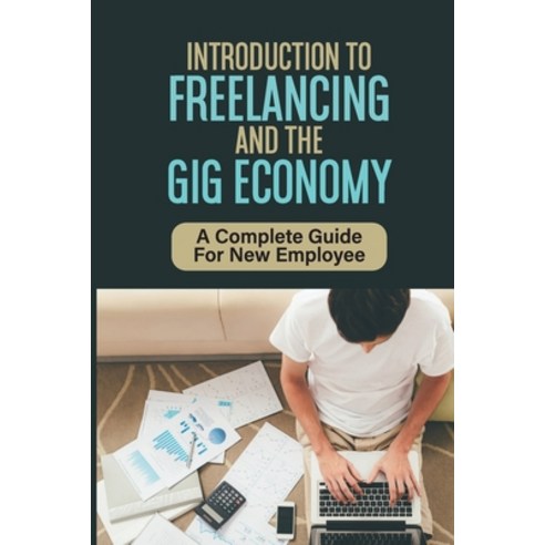 (영문도서) Introduction To Freelancing And The Gig Economy: A Complete Guide For New Employee: Improve T... Paperback, Independently Published, English, 9798453235735