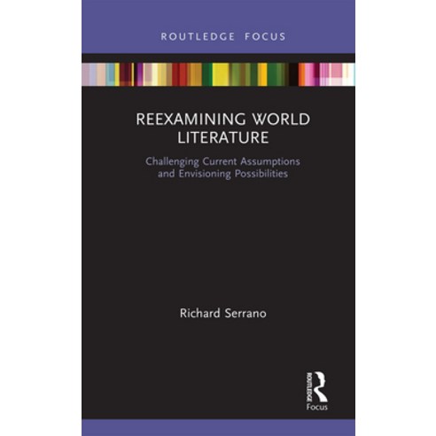 (영문도서) Reexamining World Literature: Challenging Current Assumptions and Envisioning Possibilities Paperback, Routledge, English, 9781032238807