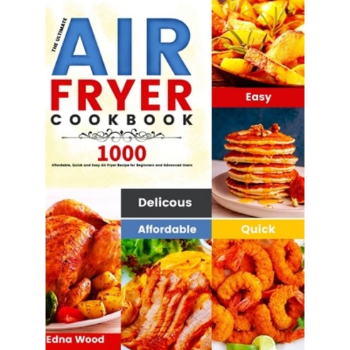 The Ultimate Air Fryer Cookbook: 1000 Affordable Quick and Easy Air Fryer Recipe for Beginners and ... Hardcover, Esteban McCarter, English, 9781801210256