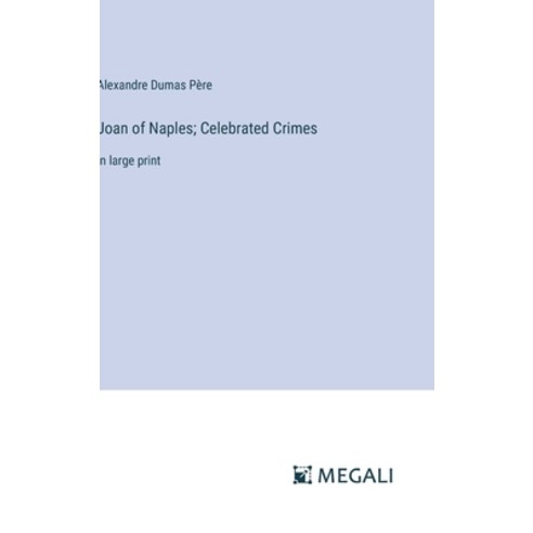(영문도서) Joan of Naples; Celebrated Crimes: in large print Hardcover, Megali Verlag, English, 9783387021691
