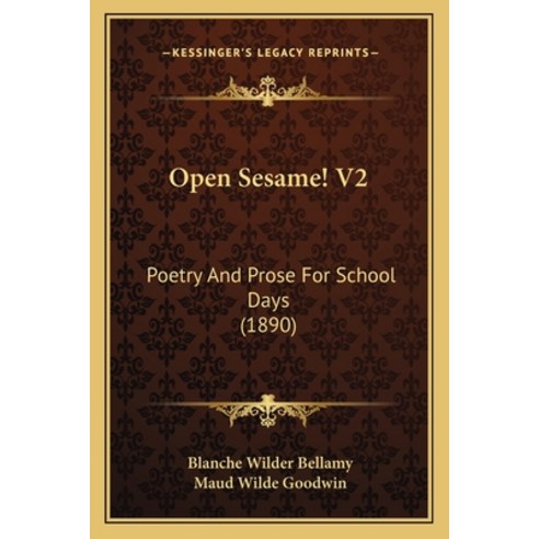 (영문도서) Open Sesame! V2: Poetry And Prose For School Days (1890) Paperback, Kessinger Publishing, English, 9781168122964