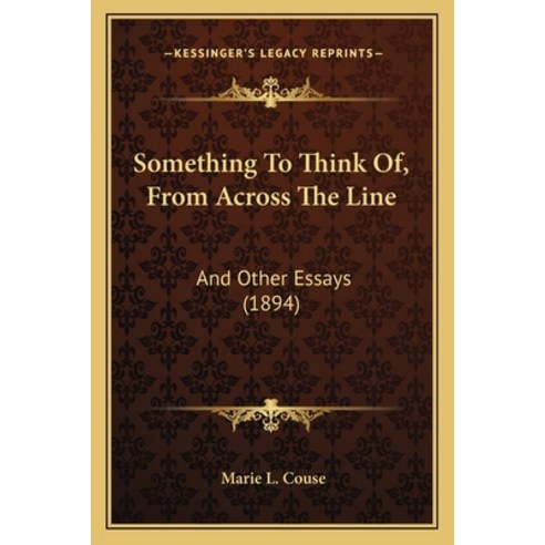 Something To Think Of From Across The Line: And Other Essays (1894) Paperback, Kessinger Publishing