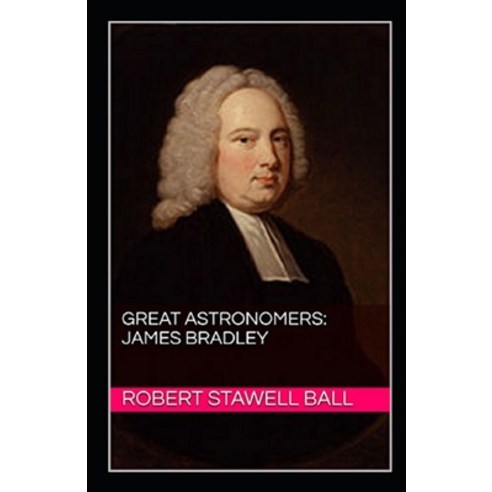 Great Astronomers: James Bradley Illustrated Paperback, Independently Published