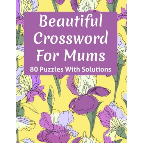Beautiful Crossword Book For Mums: Awesome Easy To Difficult Level 80 Large Print Crossword Puzzles ... Paperback, Independently Published, English, 9798703819258