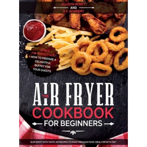 The Air Fryer Cookbook for Beginners: Slim Waist with Taste. 601 Recipes to Make Fabulous Food. Idea... Hardcover, Tres Equis Ltd, English, 9781801115902