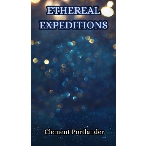 (영문도서) Ethereal Expeditions Hardcover, Creative Arts Management Ou, English, 9789916347935