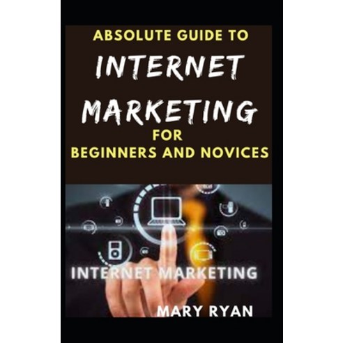 (영문도서) Absolute Guide To Internet Marketing For Beginners And Novices Paperback, Independently Published, English, 9798532019492