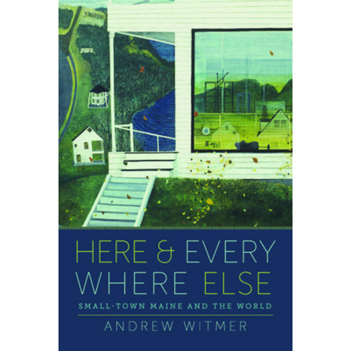 (영문도서) Here and Everywhere Else: Small-Town Maine and the World Paperback, University of Massachusetts..., English, 9781625346650