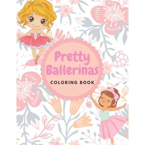 Pretty Ballerinas Coloring book: Amazing pictures of cute little ballerina to color for kids girls ... Paperback, Independently Published, English, 9798578704642