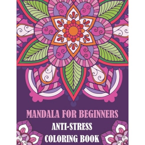 Mandala For Beginners Anti-Stress Coloring Book: An Adult Coloring Book with Fun Easy and Relaxing... Paperback, Independently Published