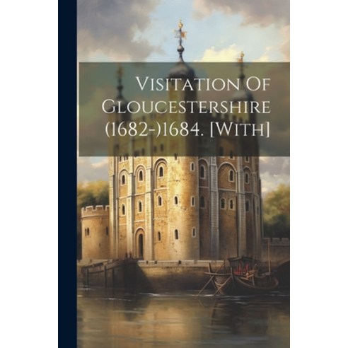 (영문도서) Visitation Of Gloucestershire (1682-)1684. [with] Paperback, Legare Street Press, English, 9781021229366