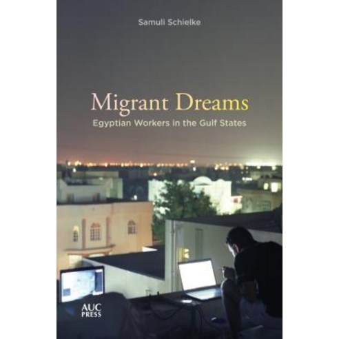 Migrant Dreams: Egyptian Workers in the Gulf States Paperback, American University in Cair..., English, 9789774169564