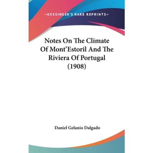 Notes On The Climate Of Mont''Estoril And The Riviera Of Portugal (1908) Hardcover, Kessinger Publishing