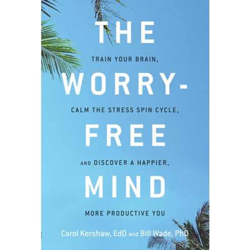 (영문도서) The Worry-Free Mind: Train Your Brain Calm the Stress Spin Cycle and Discover a Happier Mo... Paperback, Career Press, English, 9781632650764