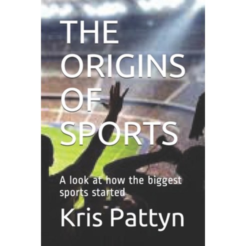 The Origins of Sports: A look at how the biggest sports started Paperback, Independently Published, English, 9798558385700