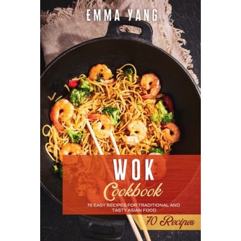 (영문도서) Wok Cookbook: 70 Easy Recipes For Traditional And Tasty Asian Food Paperback, Independently Published, English, 9798745428647