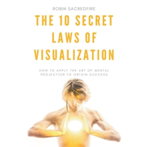 (영문도서) The 10 Secret Laws of Visualization: How to Apply the Art of Mental Projection to Obtain Success Paperback, 22 Lions, English, 9781393311027