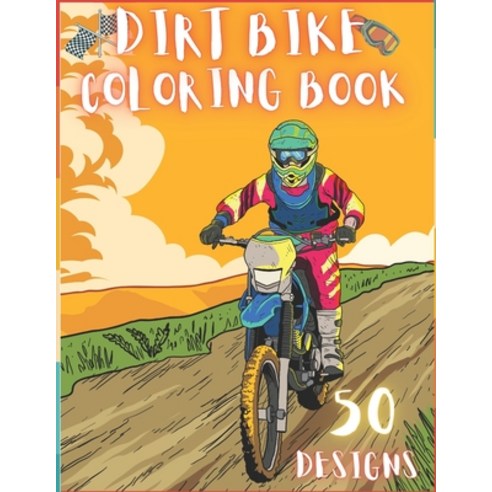 Dirt Bike Coloring Book: 50 Creative And Unique Drawings With Quotes On Every Other Page To Color In... Paperback, Independently Published, English, 9798718282368