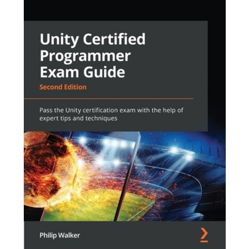 (영문도서) Unity Certified Programmer Exam Guide - Second Edition: Pass the Unity certification exam wit... Paperback, Packt Publishing, English, 9781803246215