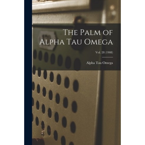 (영문도서) The Palm of Alpha Tau Omega; Vol. 28 (1908) Paperback, Legare Street Press, English, 9781013631290