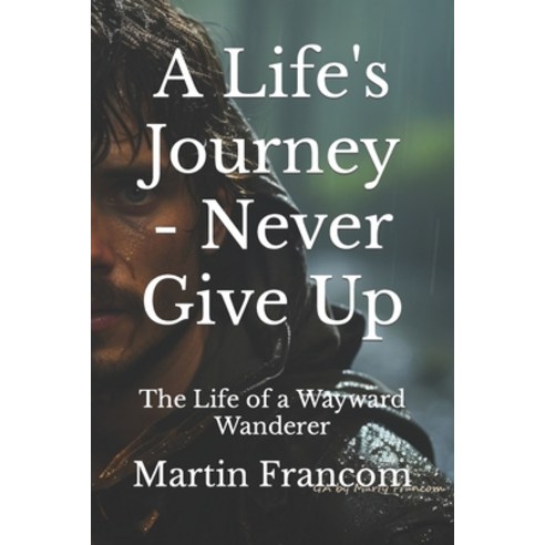(영문도서) A Life''s Journey - Never Give Up: The Life of a Wayward Wanderer Paperback, Independently Published, English, 9798322046943