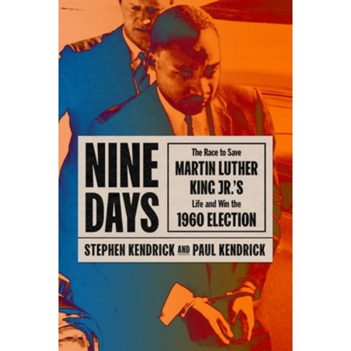 Nine Days: The Race to Save Martin Luther King Jr.''s Life and Win the 1960 Election Hardcover, Farrar, Straus and Giroux