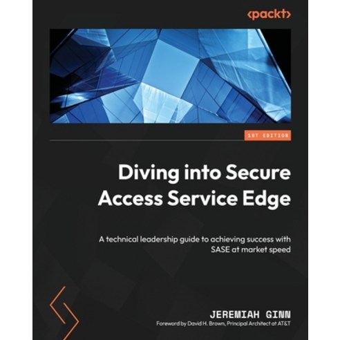 (영문도서) Diving into Secure Access Service Edge: A technical leadership guide to achieving success wit... Paperback, Packt Publishing, English, 9781803242170