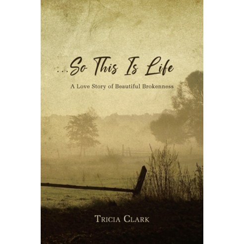 ...So This Is Life: A Love Story of Beautiful Brokenness Paperback, Christian Faith Publishing,..., English, 9781098049362