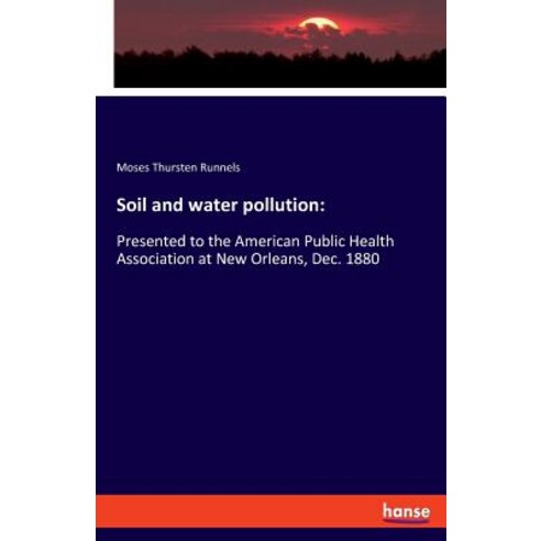 Soil and water pollution: : Presented to the American Public Health Association at New Orleans Dec.... Paperback, Hansebooks, English, 9783337716219