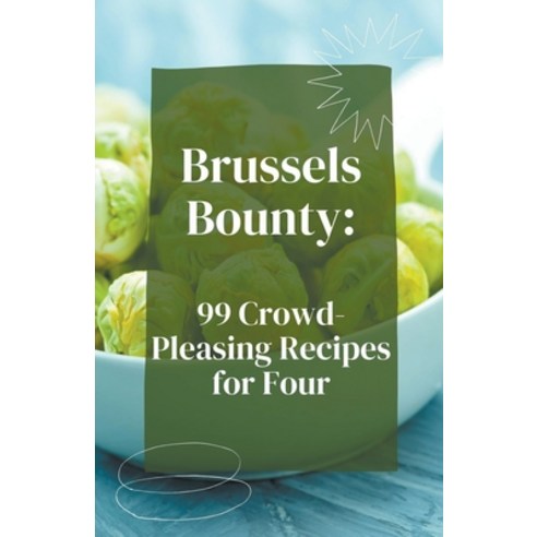 (영문도서) Brussels Bounty: 99 Crowd-Pleasing Recipes for Four Paperback, Mick Martens, English, 9798223115700