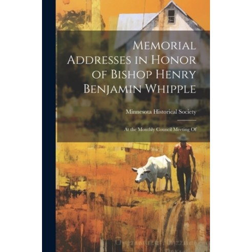 (영문도서) Memorial Addresses in Honor of Bishop Henry Benjamin Whipple: At the Monthly Council Meeting Of Paperback, Legare Street Press, English, 9781022131309