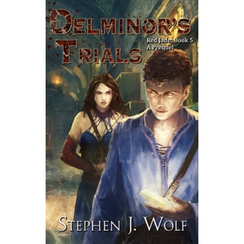 (영문도서) Red Jade Book 5: Delminor''s Trials Paperback, Stephen J. Wolf, English, 9781950110001