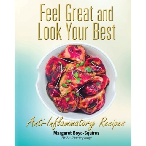 (영문도서) Feel Great and Look Your Best: Anti-Inflammatory Recipes Paperback, Australian Self Publishing ..., English, 9780648352938