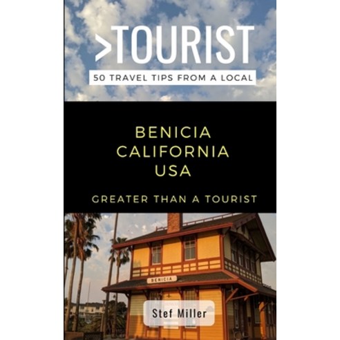 Greater Than a Tourist- Benicia California USA: 50 Travel Tips from a Local Paperback, Independently Published