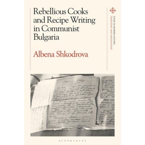 Rebellious Cooks and Recipe Writing in Communist Bulgaria Hardcover, Bloomsbury Academic