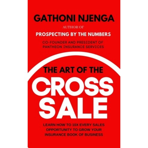The Art of the Cross-Sale: Learn how to grow your Insurance Agency through cross-selling and up-selling Paperback, Independently Published