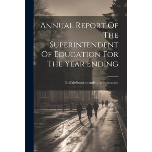(영문도서) Annual Report Of The Superintendent Of Education For The Year Ending Paperback, Legare Street Press, English, 9781021250650
