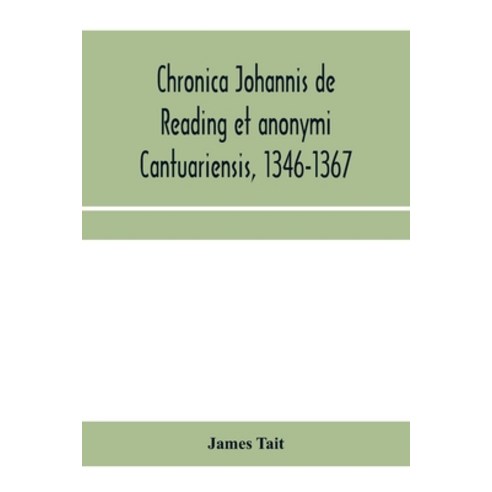 (영문도서) Chronica Johannis de Reading et anonymi Cantuariensis 1346-1367 Paperback, Alpha Edition, English, 9789353959227