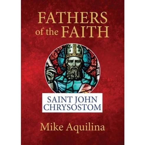 (영문도서) Fathers of the Faith: Saint John Chrysostom Paperback, Our Sunday Visitor, English, 9781681925400