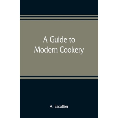 (영문도서) A guide to modern cookery Paperback, Alpha Edition, English, 9789353809171